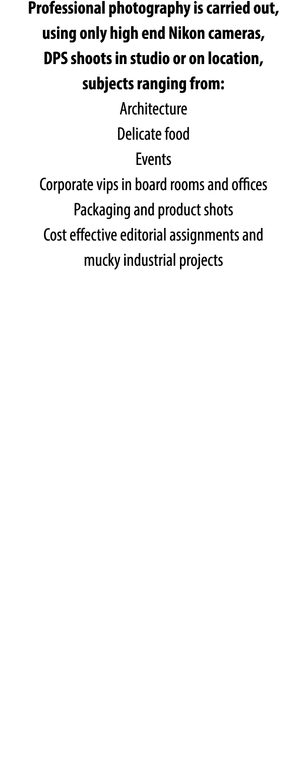 Professional photography is carried out, using only high end Nikon cameras, DPS shoots in studio or on location, subj...