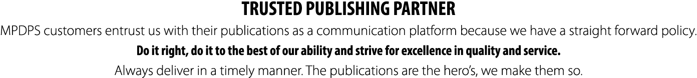 TRUSTED PUBLISHING PARTNER MPDPS customers entrust us with their publications as a communication platform because we ...